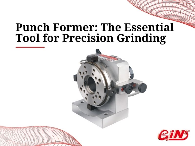 Punch Former: The Essential Tool for Precision Grinding