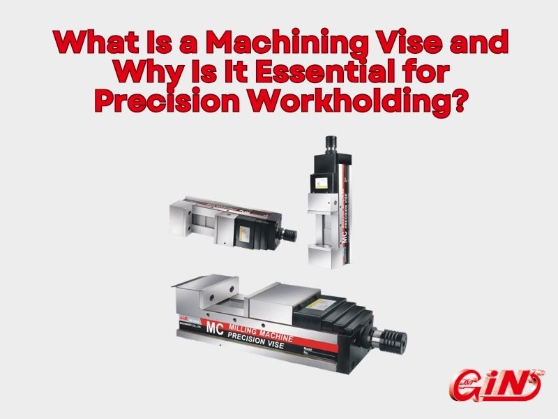 What Is a Machining Vise and Why Is It Essential for Precision Workholding?