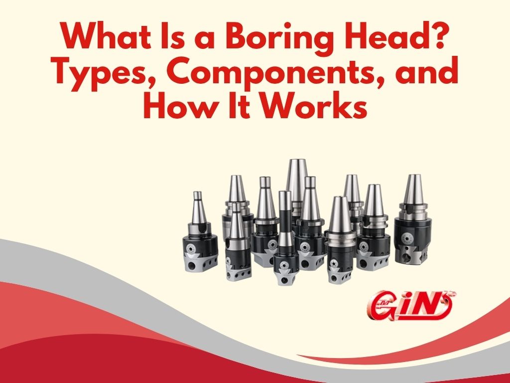 What Is a Boring Head? Types, Components, and How It Works