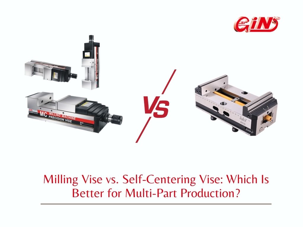 Milling Vise vs. Self-Centering Vise: Which Is Better for Multi-Part Production?