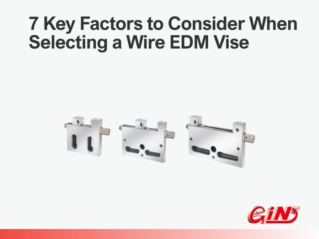 7 Key Factors to Consider When Selecting a Wire EDM Vise